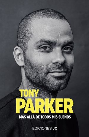 TONY PARKER. MÁS ALLÁ DE TODOS MIS SUEÑOS