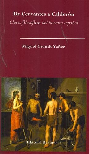 DE CERVANTES A CALDERÓN. CLAVES FILOSÓFICAS DEL BARROCO ESPAÑOL