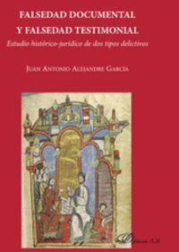 FALSEDAD DOCUMENTAL Y FALSEDAD TESTIMONIAL. ESTUDIO HISTORICO-JUR
