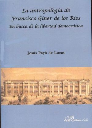 LA ANTROPOLOGÍA DE FRANCISCO GINER DE LOS RÍOS. EN BUSCA DE LA LIBERTAD DEMOCRÁT