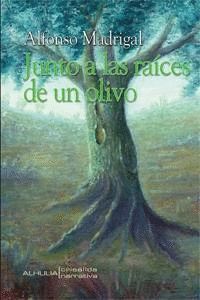 JUNTO A LAS RAÍCES DE UN OLIVO