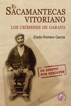 EL SACAMANTECAS VITORIANO. LOS CRIMENES DE GARAYO