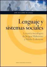 LENGUAJE Y SISTEMAS SOCIALES. LA TEORÍA SOCIOLÓGICA DE JÜRGEN HABERMAS Y NIKLAS