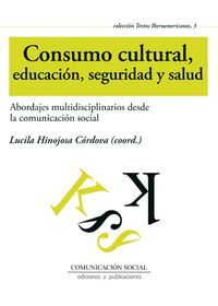 CONSUMO CULTURAL, EDUCACIÓN, SEGURIDAD Y SALUD