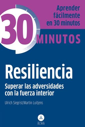 RESILIENCIA SUPERAR ADVERSIDADES FUERZA INTERIOR EN 30 MINUTOS
