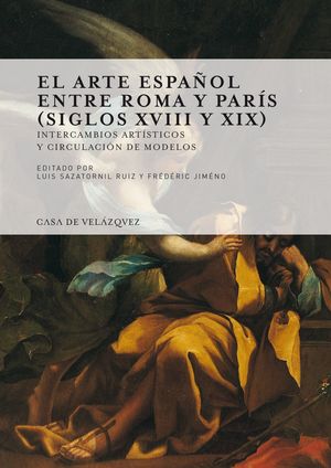 EL ARTE ESPAÑOL ENTRE ROMA Y PARÍS (SIGLOS XVIII Y XIX)