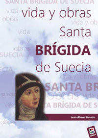 VIDA Y OBRAS DE SANTA BRÍGIDA DE SUECIA