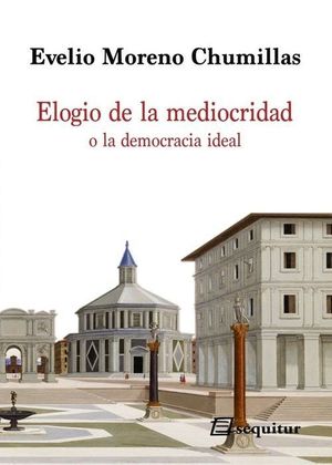 ELOGIO DE LA MEDIOCRIDAD O LA DEMOCRACIA IDEAL