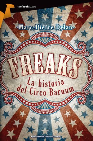 FREAKS. LA HISTORIA DEL CIRCO BARNUM