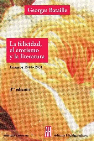 LA FELICIDAD EL EROTISMO Y LA LITERATURA 4ªED.