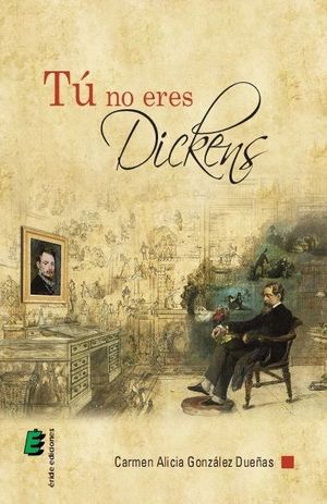 TU NO ERES DICKENS