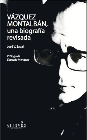 VÁZQUEZ MONTALBÁN, UNA BIOGRAFÍA REVISADA