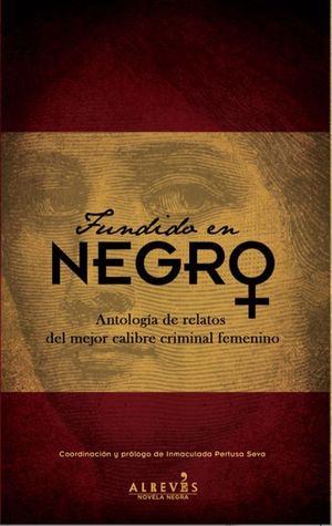 FUNDIDO EN NEGRO: ANTOLOGÍA DE RELATOS DEL MEJOR CALIBRE CRIMINAL FEMENINO