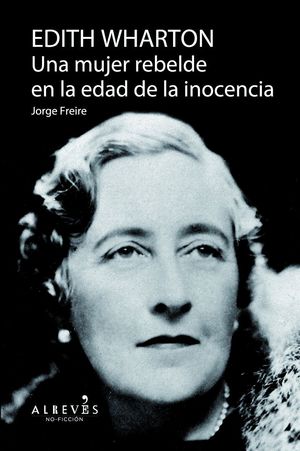 EDITH WHARTON UNA MUJER REBELDE EN LA EDAD DE LA INOCENCIA