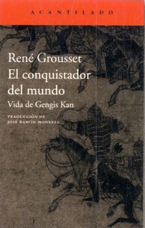 EL CONQUISTADOR DEL MUNDO, VIDA DE GENGIS KAN