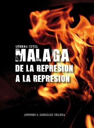 GUERRA CIVIL MALAGA DE LA REPRESION A LA REPRESION