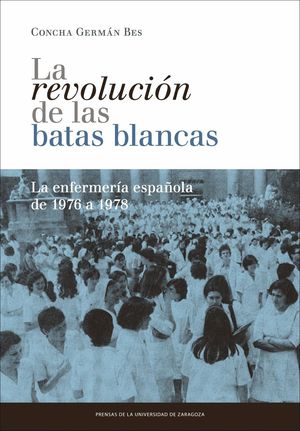 LA REVOLUCIÓN DE LAS BATAS BLANCAS: LA ENFERMERÍA ESPAÑOLA DE 1976 A 1978