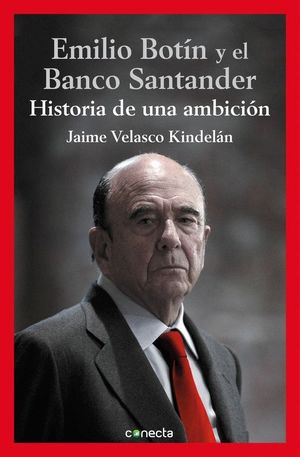 EMILIO BOTIN Y EL BANCO SANTANDER, HISTORIA DE UNA AMBICION