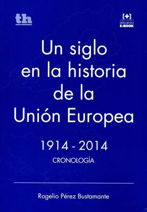 UN SIGLO EN LA HISTORIA DE LA UNION EUROPEA 1914-2014
