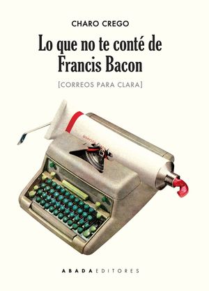 LO QUE NO TE CONTE DE FRANCIS BACON