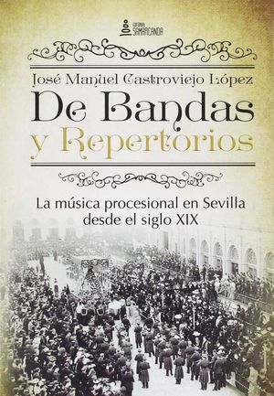 DE BANDAS Y REPERTORIOS. LA MÚSICA PROCESIONAL EN SEVILLA DESDE EL SIGLO XIX