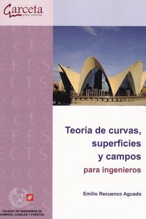 TEORIA DE CURVAS SUPERFICIES Y CAMPOS PARA INGENIEROS