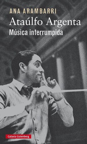 ATAULFO ARGENTA MUSICA INTERRUMPIDA