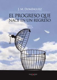 EL PROGRESO QUE NACE EN UN REGRESO