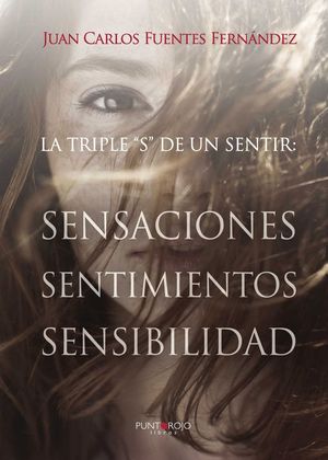 LA TRIPLE S DE UN SENTIR. SENSACIONES, SENTIMIENTOS Y SENSIBILIDA