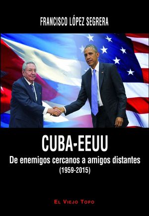 CUBA - EEUU DE ENEMIGOS CERCANOS A AMIGOS DISTANTES (1959-2015)