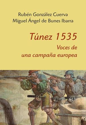 TÚNEZ 1535. VOCES DE UNA CAMPAÑA EUROPEA