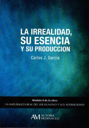 LA IRREALIDAD, SU ESENCIA Y SU PRODUCCION MODULO 8