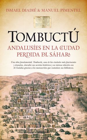 TOMBUCTU: ANDALUSIES EN LA CIUDAD PERDIDA DEL SAHARA