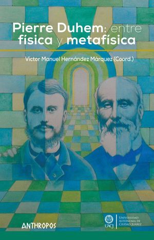 PIERRE DUHEM: ENTRE FISICA Y METAFISICA