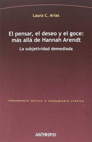 EL PENSAR, EL DESEO Y EL GOCE: MAS ALLA DE HANNAH ARENDT