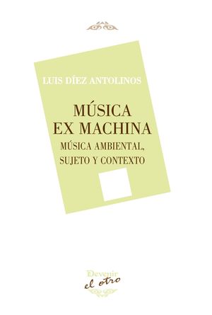 MUSICA EX MACHINA. MUSICA AMBIENTAL, SUJETO Y CONTEXTO