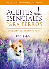 ACEITES ESENCIALES PARA PERROS:GUIA PRACTICA AROMATERAPIA