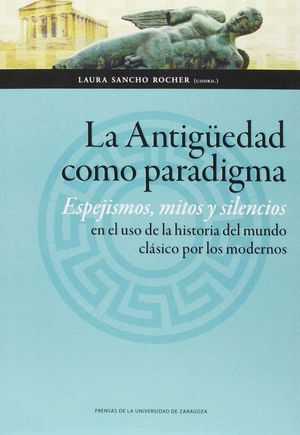 LA ANTIGUEDAD COMO PARADIGMA ESPEJISMOS, MITOS Y SILENCIOS