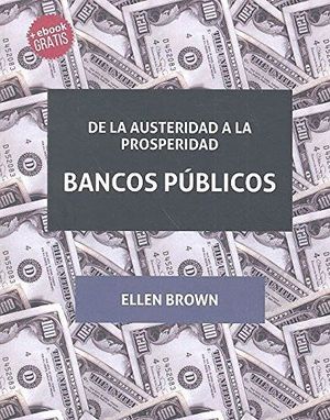 DE LA AUSTERIDAD A LA PROSPERIDAD BANCOS PÚBLICOS