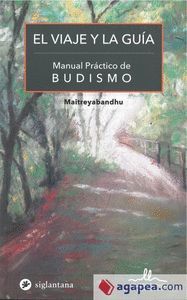 EL VIAJE Y LA GUIA. MANUAL PRACTICO DE BUDISMO