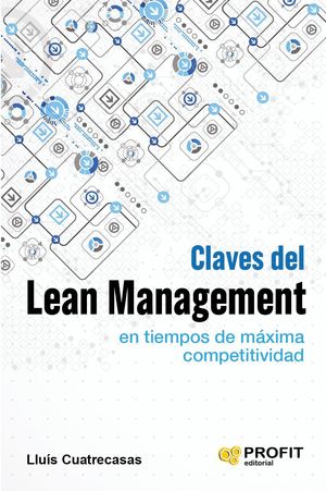 CLAVES DEL LEAN MANAGEMENT EN TIEMPOS DE MAXIMA COMPETITIVIDAD