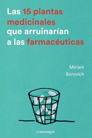 LAS 15 PLANTAS MEDICINALES QUE ARRUINARIAN A LAS FARMACEUTICAS