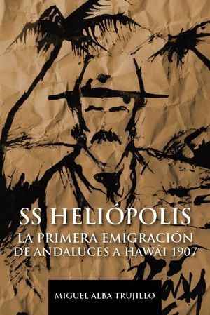 S.S. HELIOPOLIS PRIMERA EMIGRACION ANDALUZA A HAWAI 1907