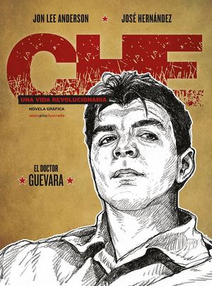 CHE UNA VIDA REVOLUCIONARIA EL DOCTOR GUEVARA