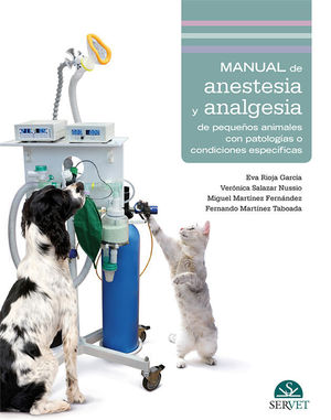 MANUAL DE ANESTESIA Y ANALGESIA DE PEQUEÑOS ANIMALES CON PATOLOGÍAS O CONDICIONE