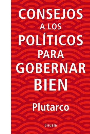 CONSEJOS A LOS POLITICOS PARA GOBERNAR BIEN