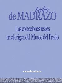 LAS COLECCIONES REALES EN EL ORIGEN DEL MUSEO DEL PRADO