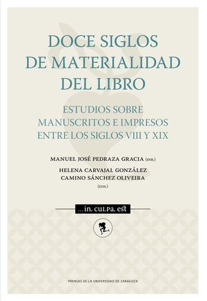 DOCE SIGLOS DE MATERIALIDAD DEL LIBRO. ESTUDIOS SOBRE MANUSCRITOS E IMPRESOS ENT