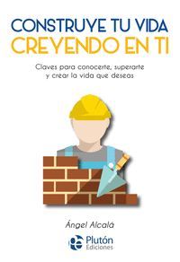 CONSTRUYE TU VIDA CREYENDO EN TI