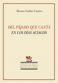 DEL PÁJARO QUE CANTA EN LOS DÍAS ACIAGOS
